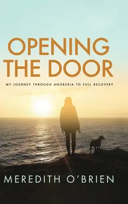 Otwieranie drzwi: Moja podróż przez anoreksję do pełnego wyzdrowienia - Opening the Door: My Journey Through Anorexia to Full Recovery