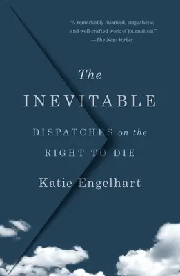 Nieuniknione: Dysputy o prawie do śmierci - The Inevitable: Dispatches on the Right to Die