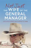 Nie tylko żona dyrektora generalnego - życie na odludziu i wiele więcej - Not Just the Wife of the General Manager - Life in the Outback and a Whole Lot More