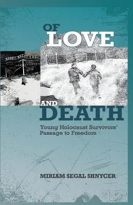 O miłości i śmierci: Droga młodych ocalałych z Holokaustu do wolności - Of Love and Death: Young Holocaust Survivors' Passage to Freedom