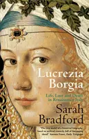 Lukrecja Borgia - Życie, miłość i śmierć w renesansowych Włoszech - Lucrezia Borgia - Life, Love and Death in Renaissance Italy