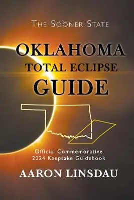 Oklahoma Przewodnik po całkowitym zaćmieniu: Oficjalny pamiątkowy przewodnik na rok 2024 - Oklahoma Total Eclipse Guide: Official Commemorative 2024 Keepsake Guidebook