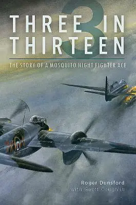 Trzy na trzynaście: Historia asa nocnych myśliwców Mosquito - Three in Thirteen: The Story of a Mosquito Night Fighter Ace