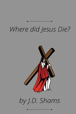 Gdzie umarł Jezus - Where did Jesus Die