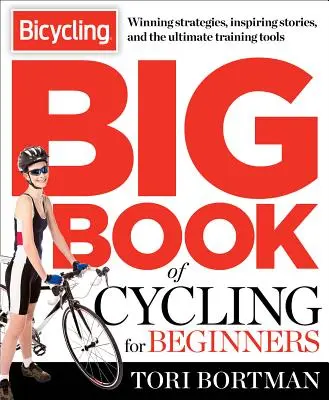 Wielka księga kolarstwa dla początkujących: Wszystko, co nowy rowerzysta musi wiedzieć, aby przygotować się i rozpocząć jazdę - The Bicycling Big Book of Cycling for Beginners: Everything a New Cyclist Needs to Know to Gear Up and Start Riding