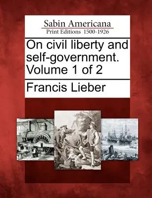 O wolności obywatelskiej i samorządzie. Tom 1 z 2 - On Civil Liberty and Self-Government. Volume 1 of 2