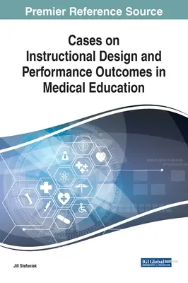 Przypadki dotyczące projektowania instrukcji i wyników w edukacji medycznej - Cases on Instructional Design and Performance Outcomes in Medical Education