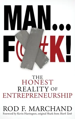 Man...F@#K!: Uczciwa rzeczywistość przedsiębiorczości - Man...F@#K!: The Honest Reality of Entrepreneurship