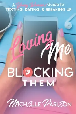 Loving Me, Blocking Them: Przewodnik młodej kobiety po SMS-ach, randkach i zerwaniu - Loving Me, Blocking Them: A Young Woman's Guide to Texting, Dating, and Breaking Up