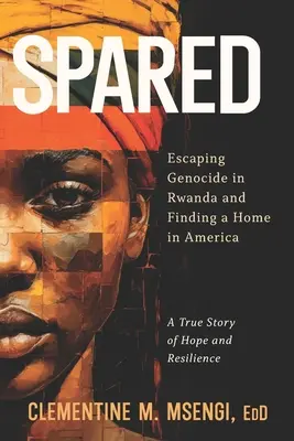 Oszczędzony: Ucieczka przed ludobójstwem w Rwandzie i znalezienie domu w Ameryce - Spared: Escaping Genocide in Rwanda and Finding a Home in America