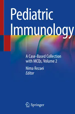 Immunologia dziecięca: Zbiór przypadków z McQs, tom 2 - Pediatric Immunology: A Case-Based Collection with McQs, Volume 2