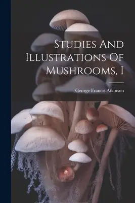 Studia i ilustracje grzybów, I - Studies And Illustrations Of Mushrooms, I