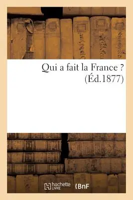 Qui a Fait La France? (zm. 1877) - Qui a Fait La France ? (d.1877)