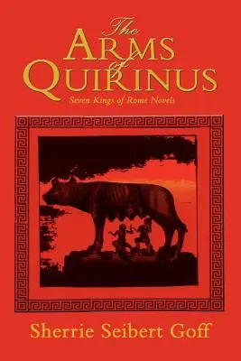 Broń Kwiryna: Powieści o siedmiu królach Rzymu - The Arms of Quirinus: Seven Kings of Rome Novels