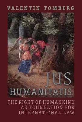 Jus Humanitatis: Prawo ludzkości jako podstawa prawa międzynarodowego - Jus Humanitatis: The Right of Humankind as Foundation for International Law