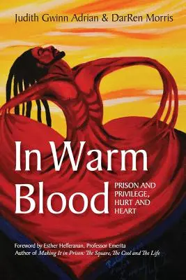 W ciepłej krwi: Więzienie i przywileje, ból i serce - In Warm Blood: Prison and Privilege, Hurt and Heart