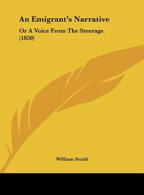 Narracja emigranta: Or a Voice from the Steerage (1850) - An Emigrant's Narrative: Or a Voice from the Steerage (1850)