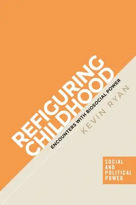 Refiguracja dzieciństwa: Spotkania z siłą biospołeczną - Refiguring Childhood: Encounters with Biosocial Power