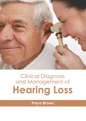 Diagnoza kliniczna i leczenie utraty słuchu - Clinical Diagnosis and Management of Hearing Loss