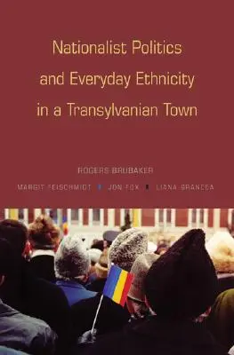 Nacjonalistyczna polityka i codzienna etniczność w transylwańskim mieście - Nationalist Politics and Everyday Ethnicity in a Transylvanian Town