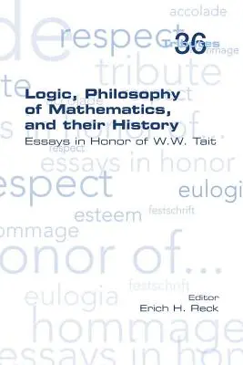 Logika, filozofia matematyki i ich historia: Eseje na cześć W.W. Taita - Logic, Philosophy of Mathematics, and their History: Essays in Honor of W. W. Tait