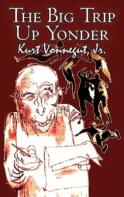 The Big Trip Up Yonder, Kurt Vonnegut Jr, fantastyka naukowa, literackie - The Big Trip Up Yonder by Kurt Vonnegut Jr., Science Fiction, Literary