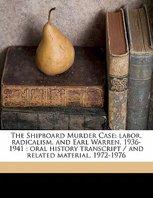 Sprawa morderstwa na statku: praca, radykalizm i Earl Warren, 1936-1941: transkrypcja historii mówionej / i powiązane materiały, 1972-197 - The Shipboard Murder Case: labor, radicalism, and Earl Warren, 1936-1941: oral history transcript / and related material, 1972-197