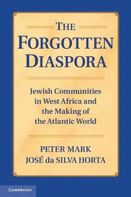 Zapomniana diaspora: Społeczności żydowskie w Afryce Zachodniej i kształtowanie się świata atlantyckiego - The Forgotten Diaspora: Jewish Communities in West Africa and the Making of the Atlantic World