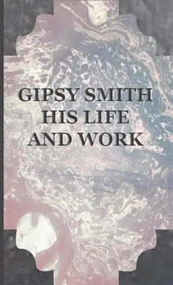 Gipsy Smith - Jego życie i twórczość - Gipsy Smith - His Life and Work