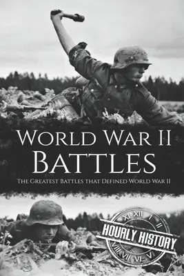 Bitwy II wojny światowej: Największe bitwy, które zdefiniowały II wojnę światową - World War II Battles: The Greatest Battles that Defined World War II