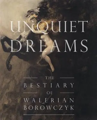 Niespokojne sny: Bestiariusz Waleriana Borowczyka - Unquiet Dreams: The Bestiary of Walerian Borowczyk