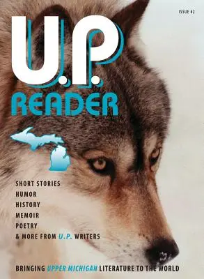 U.P. Reader -- Wydanie #2: Przedstawiamy światu literaturę z Górnego Michigan - U.P. Reader -- Issue #2: Bringing Upper Michigan Literature to the World