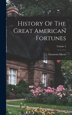 Historia wielkich amerykańskich fortun; tom 2 - History Of The Great American Fortunes; Volume 2