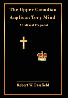 Górnokanadyjski anglikański umysł torysów: Fragment kultury - The Upper Canadian Anglican Tory Mind: A Cultural Fragment