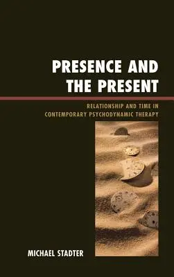 Obecność i teraźniejszość: Relacja i czas we współczesnej terapii psychodynamicznej - Presence and the Present: Relationship and Time in Contemporary Psychodynamic Therapy