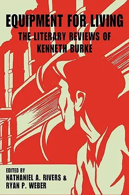 Sprzęt do życia: Recenzje literackie Kennetha Burke'a - Equipment for Living: The Literary Reviews of Kenneth Burke