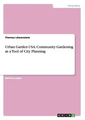 Urban Garden USA. Społeczność ogrodnicza jako narzędzie planowania miasta - Urban Garden USA. Community Gardening as a Tool of City Planning