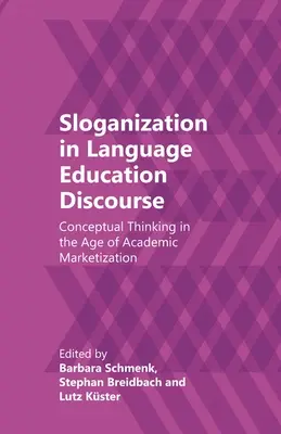 Sloganizacja w dyskursie edukacji językowej: Myślenie konceptualne w erze akademickiego urynkowienia - Sloganization in Language Education Discourse: Conceptual Thinking in the Age of Academic Marketization