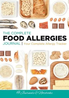 Kompletny dziennik alergii pokarmowych: Twój kompletny tracker alergii - The Complete Food Allergies Journal: Your Complete Allergy Tracker