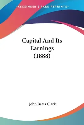 Kapitał i jego zyski (1888) - Capital And Its Earnings (1888)