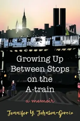 Dorastanie między przystankami w pociągu A: A Memoir - Growing Up Between Stops on the A-train: A Memoir