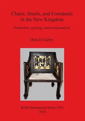 Krzesła, stołki i podnóżki w Nowym Królestwie: Produkcja, typologia i analiza społeczna - Chairs, Stools and Footstools in the New Kingdom: Production, typology and social analysis