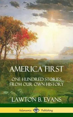 America First: Sto opowieści z naszej własnej historii (Historia Stanów Zjednoczonych) (okładka twarda) - America First: One Hundred Stories from Our Own History (United States History) (Hardcover)