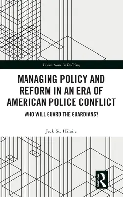 Zarządzanie polityką i reformami w erze konfliktu w amerykańskiej policji: Kto będzie strzegł strażników? - Managing Policy and Reform in an Era of American Police Conflict: Who Will Guard the Guardians?