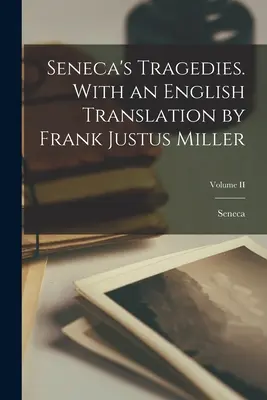 Tragedie Seneki. Z angielskim tłumaczeniem Franka Justusa Millera; Tom II - Seneca's Tragedies. With an English Translation by Frank Justus Miller; Volume II
