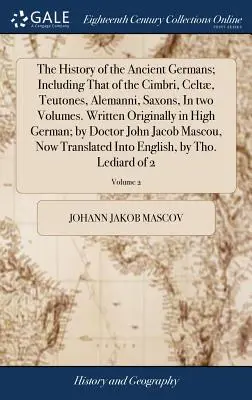 Historia starożytnych Germanów; w tym historia Cymbrów, Celtów, Teutonów, Alemanów, Sasów, w dwóch tomach. Napisana oryginalnie w języku wysokoniemieckim - The History of the Ancient Germans; Including That of the Cimbri, Celt, Teutones, Alemanni, Saxons, In two Volumes. Written Originally in High German