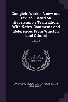 Complete Works. Nowe i poprawione wydanie, oparte na tłumaczeniu Havercampa. Z uwagami, komentarzami i odniesieniami od Whistona [i innych]; Tom 2 - Complete Works. A new and rev. ed., Based on Havercamp's Translation. With Notes, Comments and References From Whiston [and Others]; Volume 2
