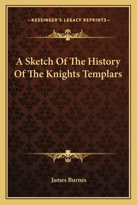 Szkic historii templariuszy - A Sketch Of The History Of The Knights Templars