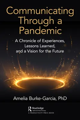 Komunikacja przez pandemię: Kronika doświadczeń, wyciągnięte wnioski i wizja przyszłości - Communicating Through a Pandemic: A Chronicle of Experiences, Lessons Learned, and a Vision for the Future