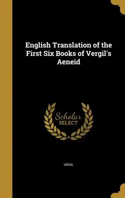 Angielski przekład pierwszych sześciu ksiąg Eneidy Wergiliusza - English Translation of the First Six Books of Vergil's Aeneid